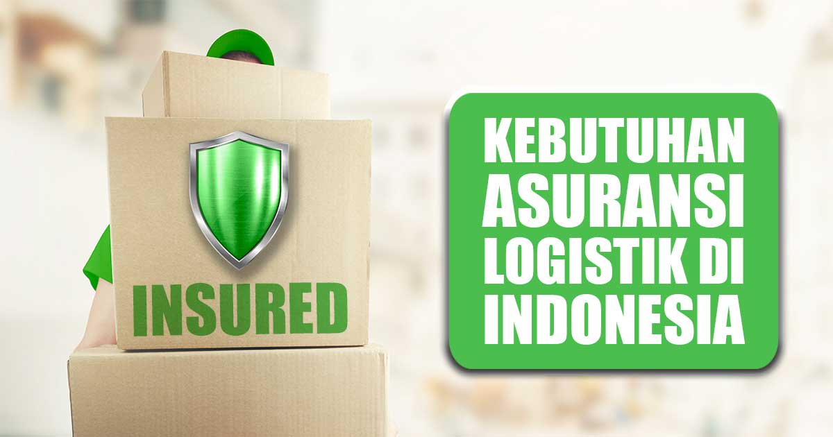 Gambar ini menampilkan tumpukan kotak kardus dengan stiker perisai berwarna hijau bertuliskan "INSURED". Di sebelah kanan atas terdapat kotak teks hijau dengan tulisan putih "KEBUTUHAN ASURANSI LOGISTIK DI INDONESIA". Latar belakang gambar tampak samar.