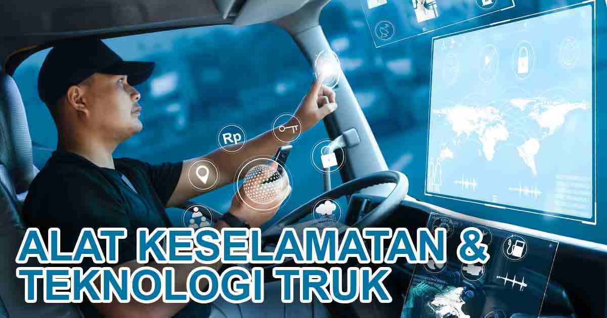 Peralatan dan Teknologi Keselamatan Truk