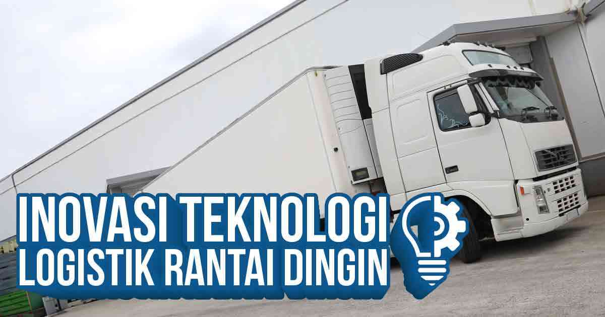 Truk rantai dingin putih terparkir di depan gudang dengan kata-kata "Inovasi Teknologi Logistik Rantai Dingin".