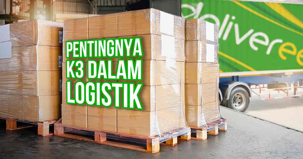 Gambar menunjukkan tumpukan paket yang dibungkus plastik dengan truk Deliveree di latar belakang dan teks "Pentingnya K3 dalam Logistik."