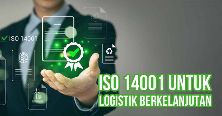 Gambar menunjukkan seseorang yang memegang simbol sertifikasi ISO 14001 dengan dokumen dan simbol lingkungan, dengan teks "ISO 14001 untuk Logistik Berkelanjutan."