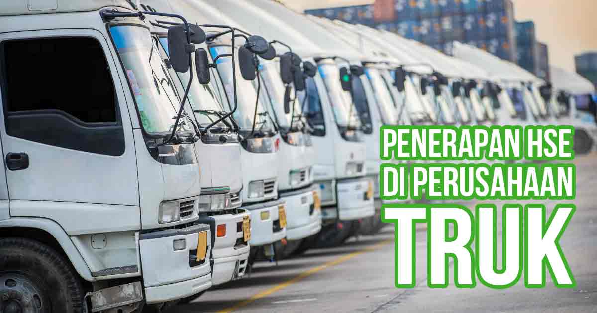 Gambar menunjukkan deretan truk putih di area parkir dengan teks "Penerapan HSE di Perusahaan Truk."