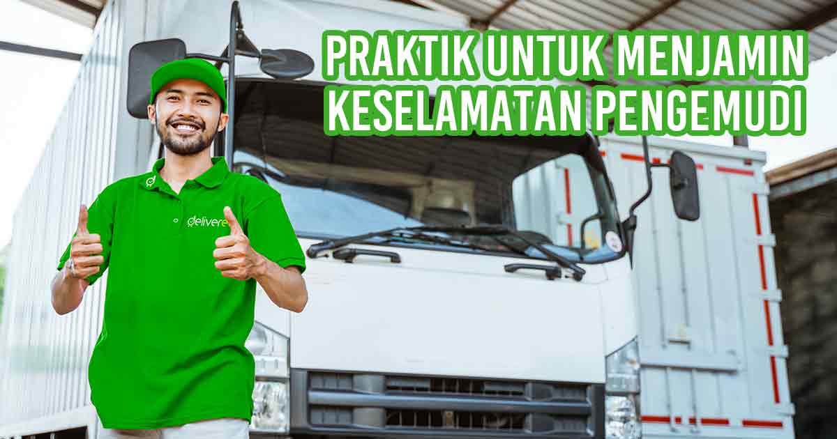 Gambar menunjukkan seorang pengemudi truk Deliveree yang tersenyum dan memberi jempol di depan truk, dengan teks "Praktik untuk Menjamin Keselamatan Pengemudi."