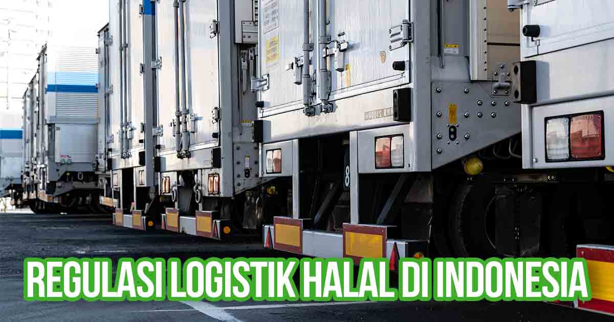 Gambar menunjukkan deretan truk dengan tekstur logistik, dengan teks "Regulasi Logistik Halal di Indonesia."