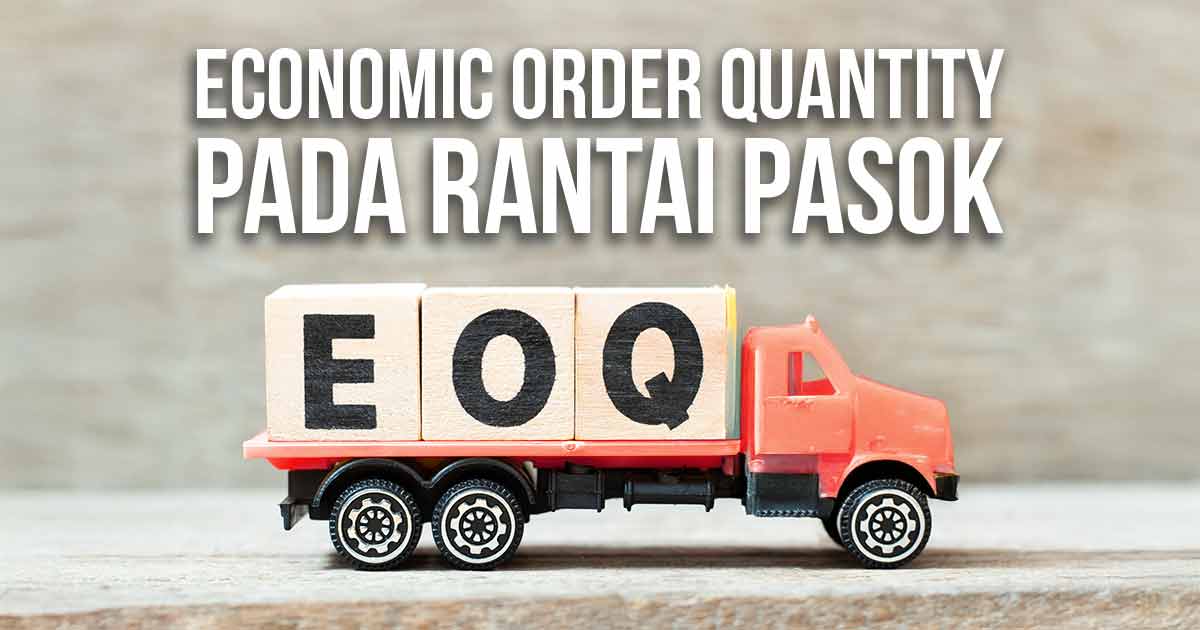 Miniatur truk dengan blok kayu bertuliskan EOQ, menggambarkan konsep Economic Order Quantity dalam rantai pasok.