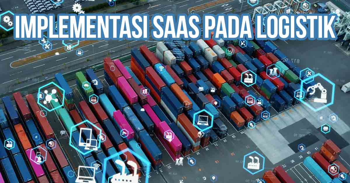 Pemandangan udara kontainer di pelabuhan dengan ikon digital yang mewakili teknologi SaaS dalam logistik, disertai teks "Implementasi SaaS pada Logistik".